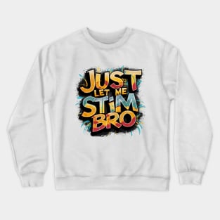 Just Let Me Stim Bro, Graffiti Design Crewneck Sweatshirt